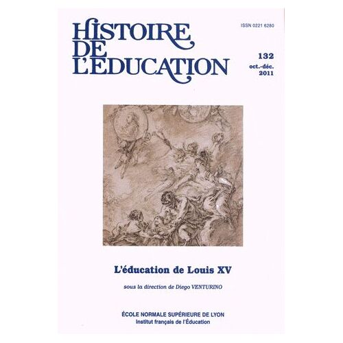 Histoire De L'éducation N° 132 Oct-Nov 2011 - L'éducation De Louis Xv