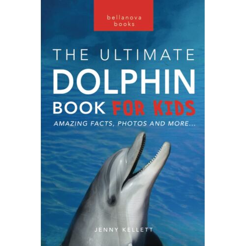Dolphins The Ultimate Dolphin Book For Kids