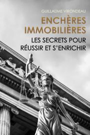 Enchères Immobilières: Les Secrets Pour Réussir Et S'enrichir (French Edition)