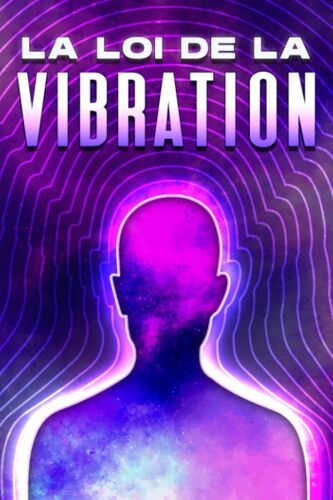 La Loi De La Vibration: Lois De L'univers #2 (French Edition)