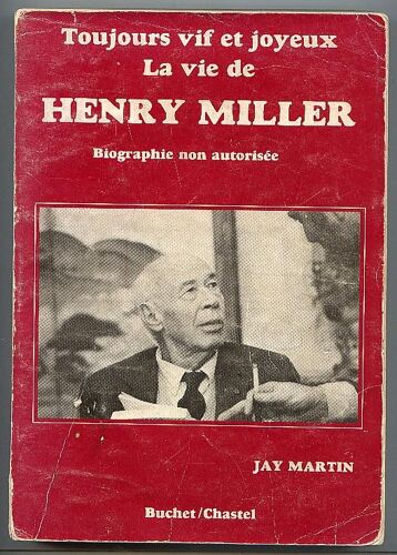 Toujours Vif Et Joyeux. La Vie De Henry Miller. Biographie Non Autorisée.