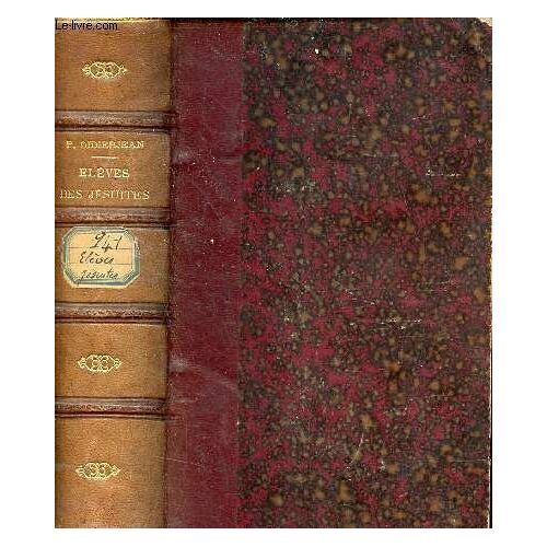 Elèves Des Jésuites - Souvenirs Des Collèges De La Compagnie De Jésus En France 1850-1880 - Première Série Tome Second.