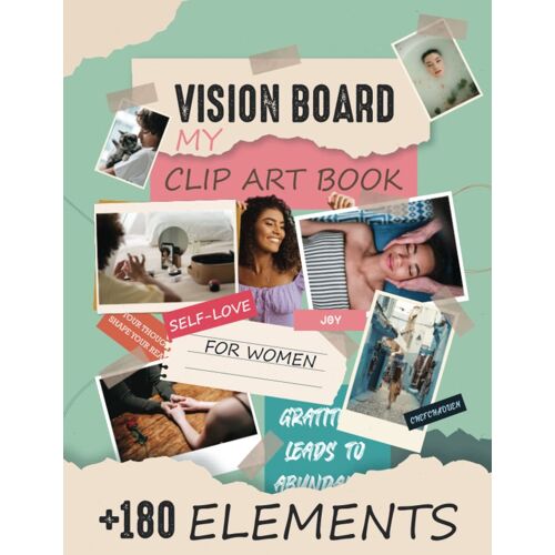 My Vision Board Clip Art Book For Women: +180 Inspiring Pictures, Affirmation, Words & Quotes For Manifestation: Vision Board For Girls: Visualize Your Best Life