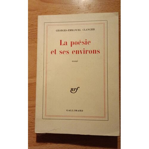 La Poésie Et Ses Environs Par Georges-Emmanuel Clancier Aux Éditions Gallimard Année 1973 Dédicacé Par L'auteur 