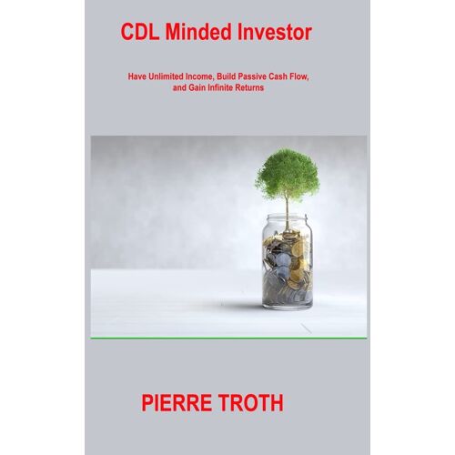 Cdl Minded Investor: Have Unlimited Income, Build Passive Cash Flow, And Gain Infinite Returns