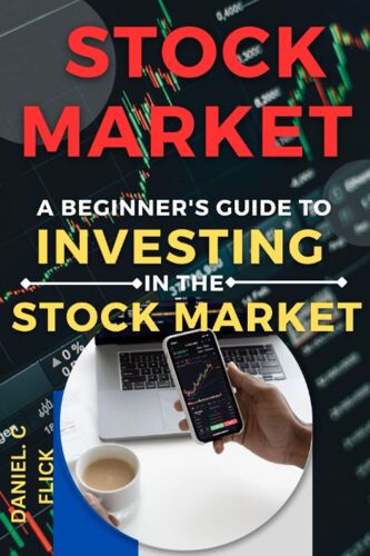 Stock Market A Beginner's Guide To Investing In The Stock Market: "Learn The Basics Of The Stock Market, Build Your Investment Portfolio, And Maximize Your Returns With This Comprehensive Guide"