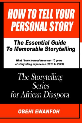 How To Tell Your Personal Story: The Essential Guide To Memorable Storytelling