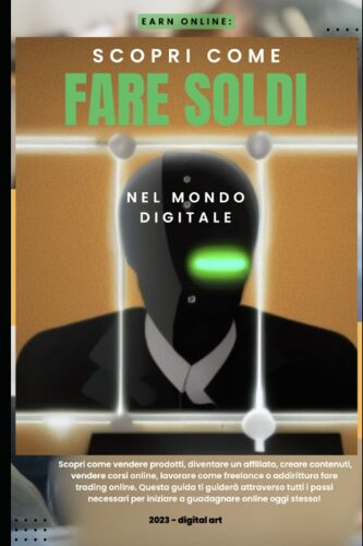 Earn Online: Scopri Come Fare Soldi Nel Mondo Digitale (Italian Edition)