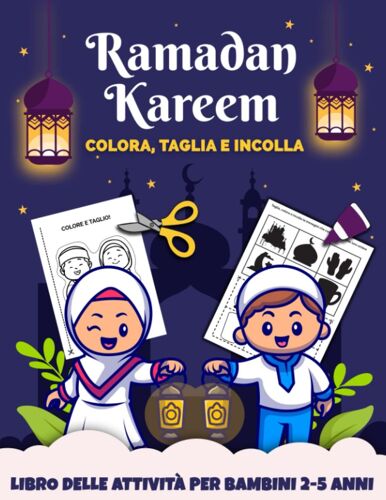 Ramadan Kareem Colora, Taglia E Incolla: Impara A Usare Le Forbici | Libro Delle Attività Per Bambini 2-5 Anni Per Imparare A Tagliare, Incollare E Colorare (Italian Edition)