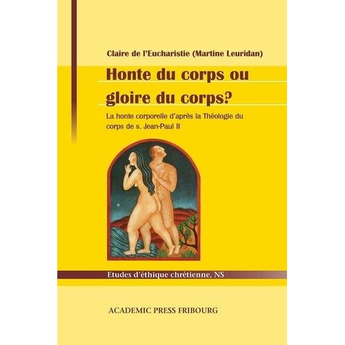 Honte Du Corps Ou Gloire Du Corps ? - La Honte Corporelle D'après La Théologie Du Corps De S. Jean-Paul Ii
