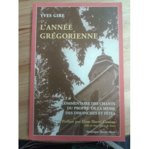 L'annee Gregorienne - Commentaire Des Chants Du Propre De La Messe Des Dimanches Et Fetes
