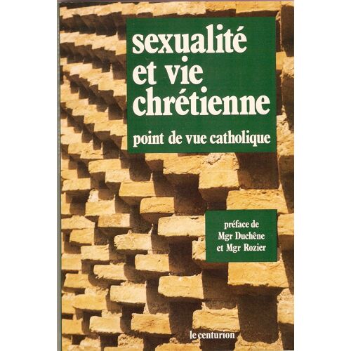 Sexualité Et Vie Chrétienne. Point De Vue Catholique Préface De Mgr. Duchêne Et Mgr. Rozier Sexualité Et Vie Chrétienne. Point De Vue Catholique Préface De Mgr. Duchêne Et Mgr. Rozier