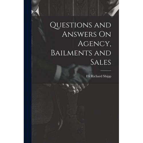 Questions And Answers On Agency, Bailments And Sales