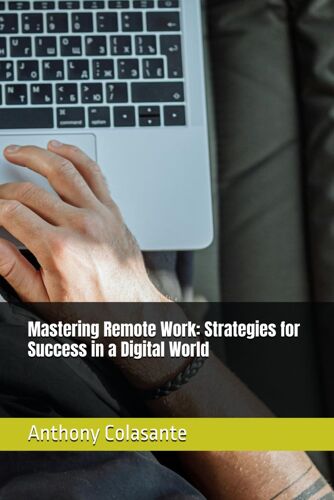 Mastering Remote Work: Strategies For Success In A Digital World
