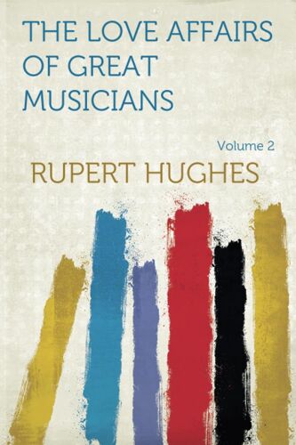 The Love Affairs Of Great Musicians, Volume 2