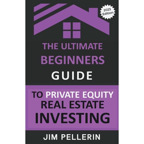 The Ultimate Beginners Guide To Private Equity Real Estate Investing