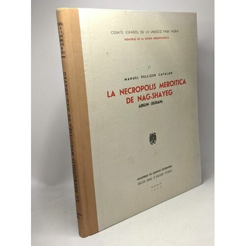 La Nécropolis Meroitica De Nag-Shayeg - Argin (Sudan) --- Manuel Pellicer Catalan Ii - Comité Espagno De La Unesco Para Nubia Memorias De La Mision Arqueologica