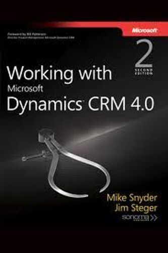 Working With Microsoft Dynamics Crm 4. - 0. 2nd Edition