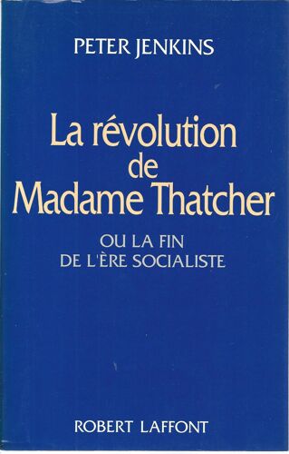 La Révolution De Madame Thatcher Ou La Fin De L'ère Socialiste