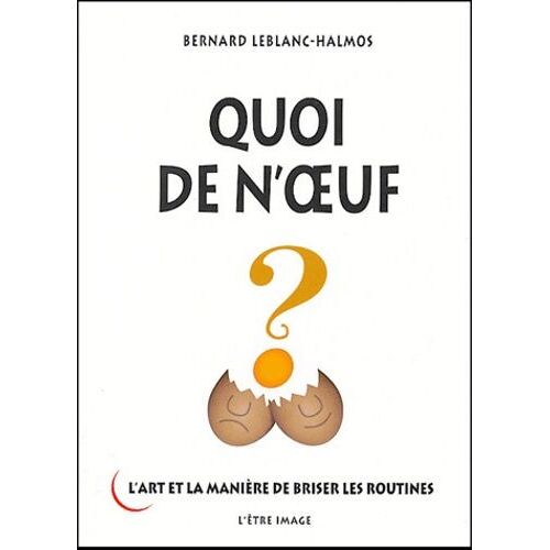 Quoi De N'oeuf ? - L'art Et La Manière De Briser Les Routines