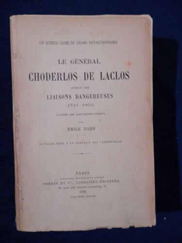 Livre Dédicacé Envoi - Emile Dard - Le Général Choderlos De Laclos - Auteur Des Liaisons Dangereuses (1741-1803) - Éditions Perrin - 1905 - 516 Pages