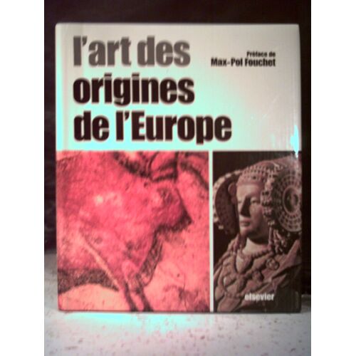 L'art Des Origines De L'europe. 1 -La Préhistoire. 2 -La Naissance De L'occident.