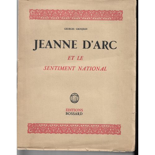 Jeanne D'arc Et Le Sentiment National, Éd Du Cinquième Centenaire, Georges Grosjean, Frontispice Au Burin Pur Par Gandon, Bossard, 1930. Exemplaire Numéroté, Un Des 175 Exemplaires Sur Vergé D'arches