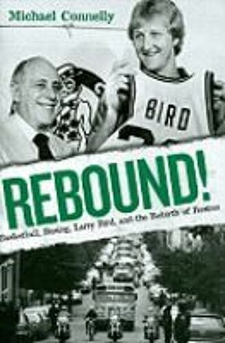 Rebound!: Basketball, Busing, Larry Bird, And The Rebirth Of Boston