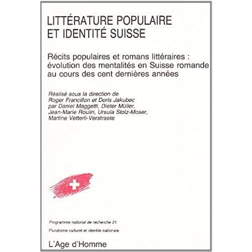 Litterature Populaire Et Identite Suisse: Recits Populaires Et Romans Litteraires : Evolution Des Mentalites En Suisse Romande, Au Cours Des Cent Dernieres Annees (French Edition)