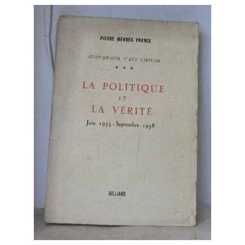 La Politique Et La Vérité Juin 1955-Septembre 1958