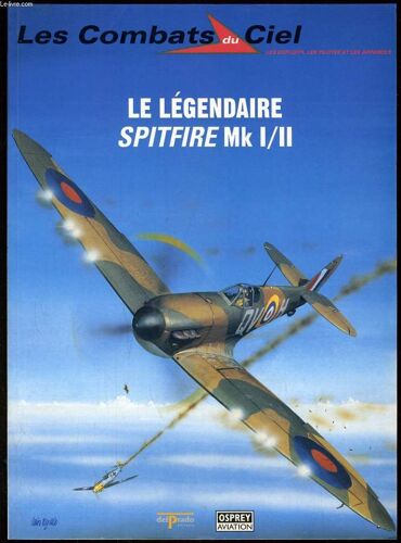 Le Combat Du Ciel : Le Légendaire Spitfire Mk I/Ii