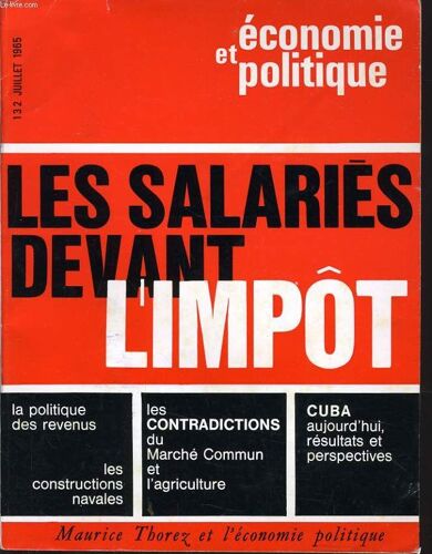 Economie Et Politique (Revue Marxiste D'économie) N° 132  : Les Salaires Devant L'impôt - La Politique Des Revenus - Les Contradictions - Cuba