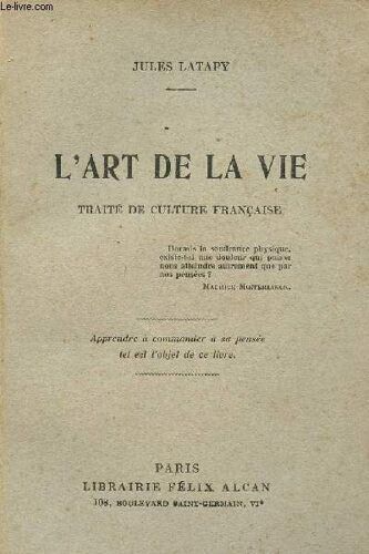 L'art De La Vie / Traite De Culture Francaise / Apprendre A Commander A Sa Pensee Tel Est L'objet De Ce Livre.
