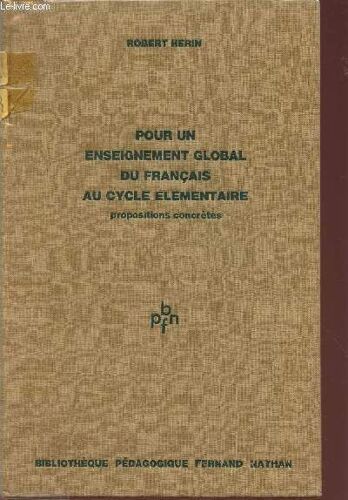 Pour Un Enseignement Global Du Francais Au Cycle Elementaire - Propositions Concretes / Bibliotheque Pedagogique Fernand Nathan.