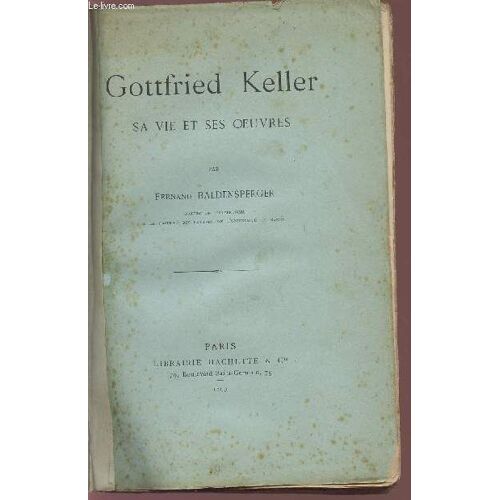 Gottfried Keller - Sa Vie Et Ses Oeuvres.