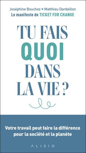 Tu Fais Quoi Dans La Vie ? - Votre Travail Peut Faire La Différence Pour La Société Et La Planète
