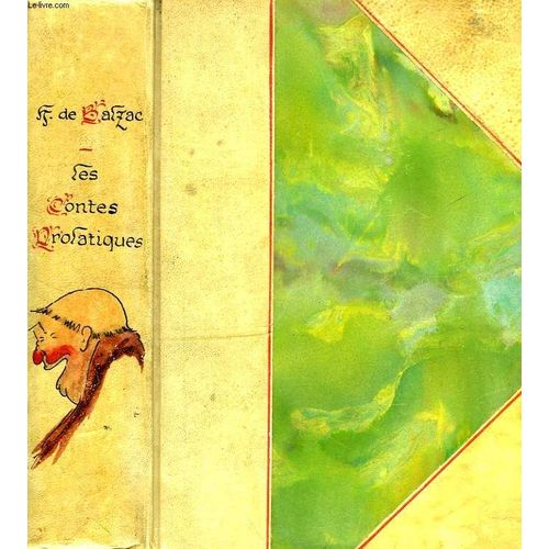 Les Contes Drolatiques, Colligez Ez Abbayes De Touraine, Et Mis En Lumiere Par Le Sieur De Balzac Pour L'esbattement Des Pantagruelistes Et Non Aultres