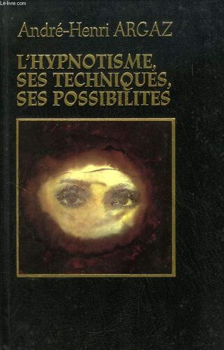 L'hypnotisme, Ses Techniques, Ses Possibilites