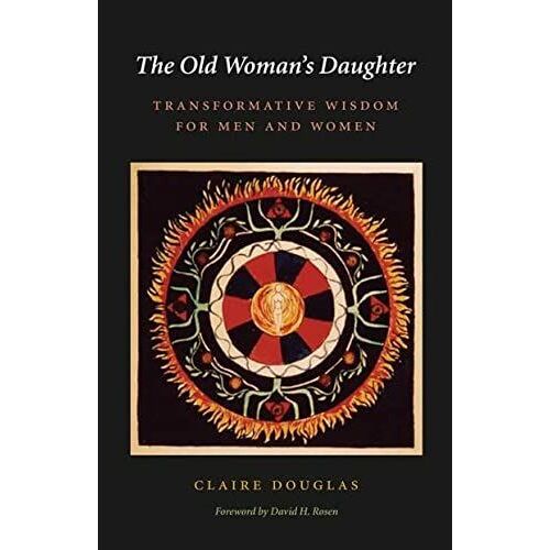 The Old Woman's Daughter: Transformative Wisdom For Men And Women