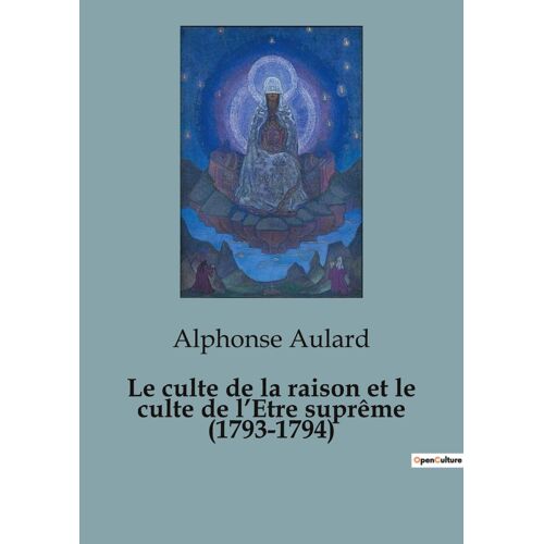 Le Culte De La Raison Et Le Culte De L¿Etre Suprême (1793-1794)