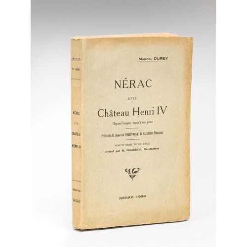 Nérac Et Le Château Henri Iv Depuis L'origine Jusqu'à Nos Jours. [ Edition Originale ]