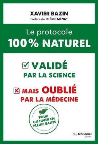 Le Protocole 100 % Naturel - Validé Par La Science Mais Oublié Par La Médecine
