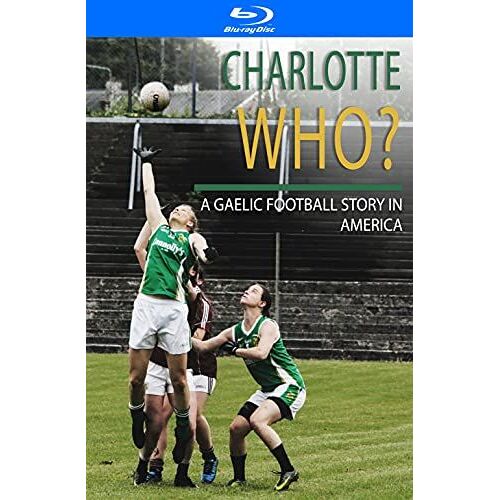 Charlotte Who A Gaelic Football Story In America [Blu-Ray]