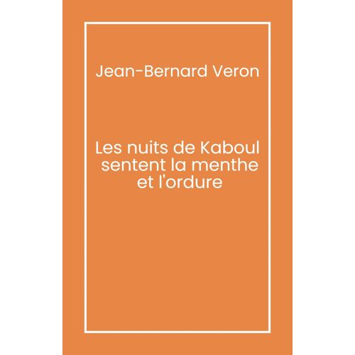 Les Nuits De Kaboul Sentent La Menthe Et L'ordure