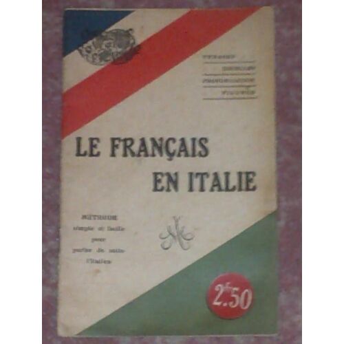 Le Français En Italie - Méthode Simple Et Facile Pour Parler De Suite L'italien - Phrases Usuelles, Prononciation Figurée