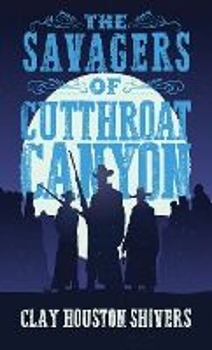 The Savagers Of Cutthroat Canyon