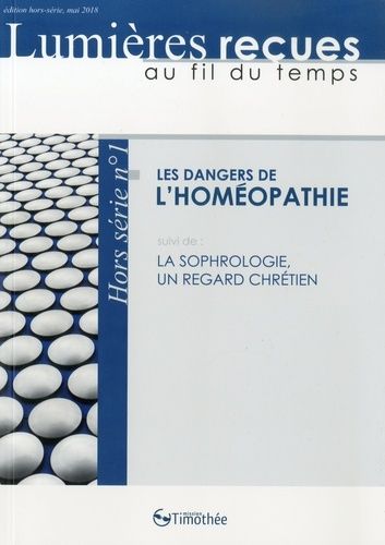 Les Dangers De L'homéopathie - Suivi De La Sophrologie, Un Regard Chrétien