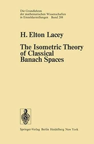 The Isometric Theory Of Classical Banach Spaces (Grundlehren Der Mathematischen Wissenschaften)