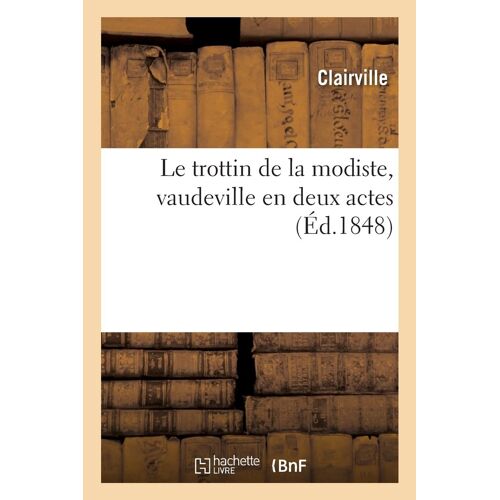 Le Trottin De La Modiste, Vaudeville En Deux Actes