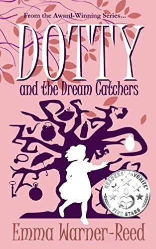 Dotty And The Dream Catchers: A Magical Fantasy Adventure For 8-12 Year Olds